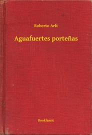 Aguafuertes portenas - Roberto Arlt