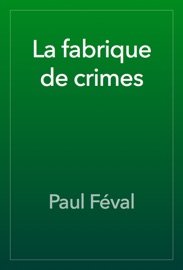 La fabrique de crimes - Paul Féval