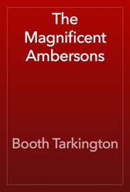The Magnificent Ambersons - Booth Tarkington