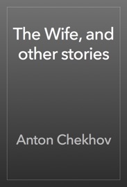 The Wife, and other stories - Anton Chekhov
