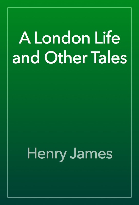 A London Life and Other Tales