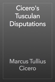 Cicero's Tusculan Disputations - Cicero