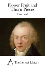 Flower Fruit and Thorn Pieces - Jean Paul