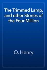 The Trimmed Lamp, and other Stories of the Four Million - O. Henry