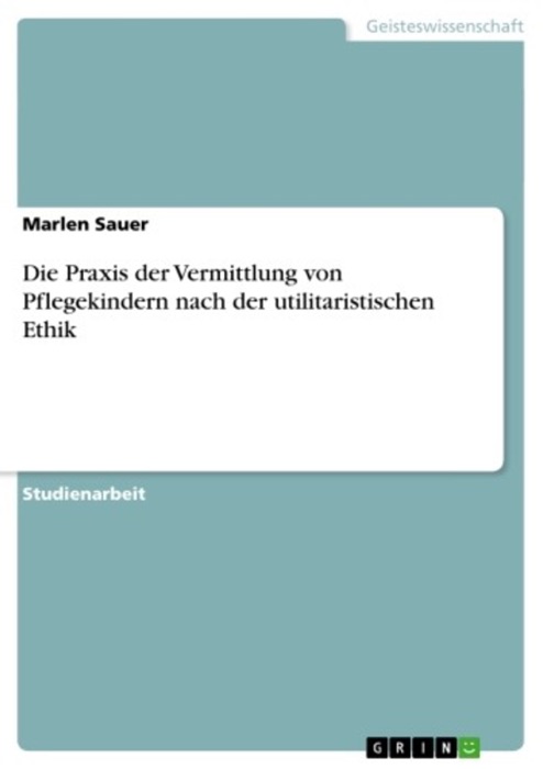 Die Praxis der Vermittlung von Pflegekindern nach der utilitaristischen Ethik