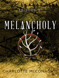Melancholy: Episode 3 - Charlotte McConaghy