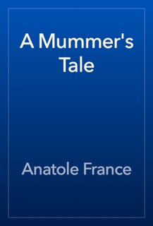 A Mummer's Tale by Anatole France