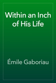 Within an Inch of His Life - Émile Gaboriau