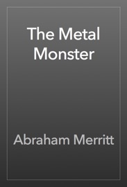 The Metal Monster - Abraham Merritt