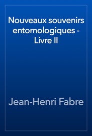 Nouveaux souvenirs entomologiques - Livre II - Jean-Henri Fabre