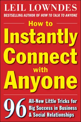 How to Instantly Connect with Anyone: 96 All-New Little Tricks for Big Success in Relationships