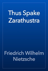 Thus Spake Zarathustra - Friedrich Wilhelm Nietzsche