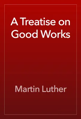 Read: A Treatise on Good Works Book