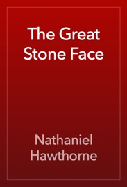 The Great Stone Face - Nathaniel Hawthorne