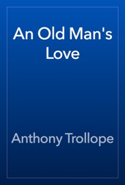 An Old Man's Love - Anthony Trollope