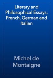 Literary and Philosophical Essays: French, German and Italian - Michel de Montaigne