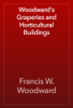 Woodward's Graperies and Horticultural Buildings - Francis W. Woodward