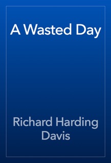 A Wasted Day by Richard Harding Davis