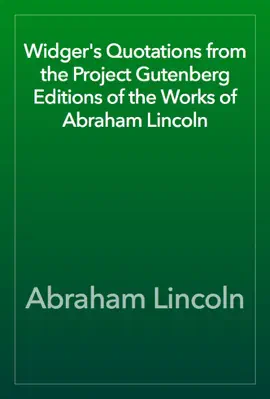 Read: Widger's Quotations from the Project Gutenberg Editions of the Works of Abraham Book Lincoln