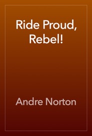 Ride Proud, Rebel! - Andre Norton