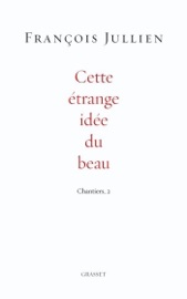 Cette étrange idée du beau - François Jullien
