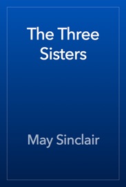 The Three Sisters - May Sinclair