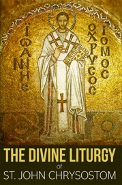 The Divine Liturgy of St. John Chrysostom - St. John Chrysostom