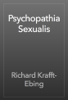 Psychopathia Sexualis - Richard Krafft-Ebing