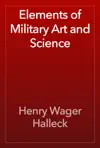 Elements of Military Art and Science by Henry Wager Halleck Book Summary, Reviews and Downlod