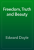 Freedom, Truth and Beauty - Edward Doyle