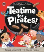 Teatime for Pirates!: A Ladybird Skullabones Island picture book (Enhanced Edition) - Richard Dungworth