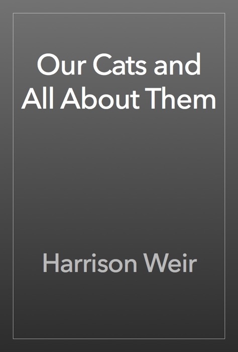 Our Cats and All About Them