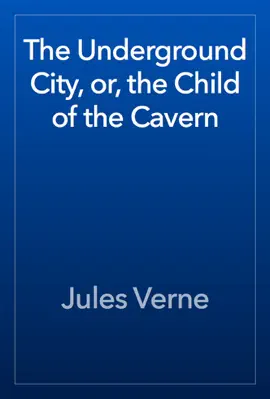 Read: The Underground City, Book or, the Child of the Cavern