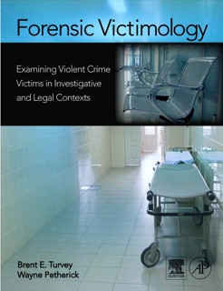 Forensic Victimology by Brent E. Turvey & Wayne Petherick
