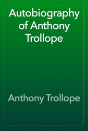 Autobiography of Anthony Trollope - Anthony Trollope