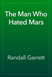 The Man Who Hated Mars - Randall Garrett