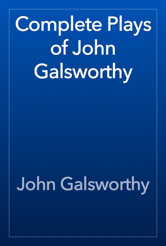 Complete Plays of John Galsworthy