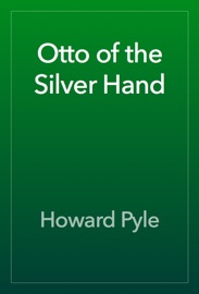 Otto of the Silver Hand - Howard Pyle