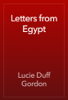 Letters from Egypt - Lucie Duff Gordon