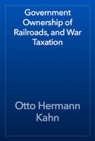 Government Ownership of Railroads, and War Taxation