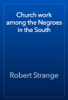 Church work among the Negroes in the South - Robert Strange