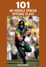 101 No-Huddle Spread Offense Plays - Brent Eckley Cover Art