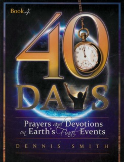 40 Days: Prayers and Devotions on Earth's Final Events by Dennis Smith