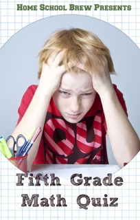 Fifth Grade Math Quiz by Greg Sherman & HomeSchool Brew