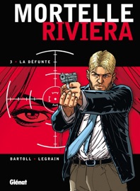 Mortelle Riviera - Tome 03 - Jean-Claude Bartoll, Thomas Legrain & Agnès Barrat