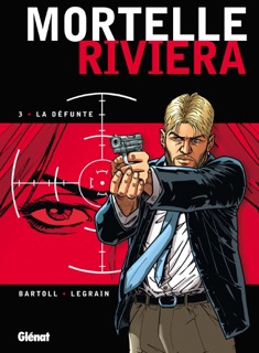 Mortelle Riviera - Tome 03 by Jean-Claude Bartoll, Thomas Legrain & Agnès Barrat