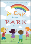 A Day In The Park: A Ready-To-Read Children's Picture Book For Ages 3 to 5 - Jasmin Hill