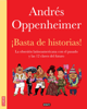 ¡Basta de historias! - Andrés Oppenheimer