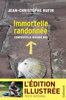 Immortelle randonnée (texte intégral illustré de 130 photos et dessins) - Jean-Christophe Rufin