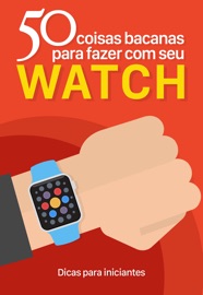 50 coisas bacanas para fazer com seu Apple Watch
